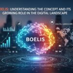 Boelis: Understanding the Concept and Its Growing Role in the Digital Landscape